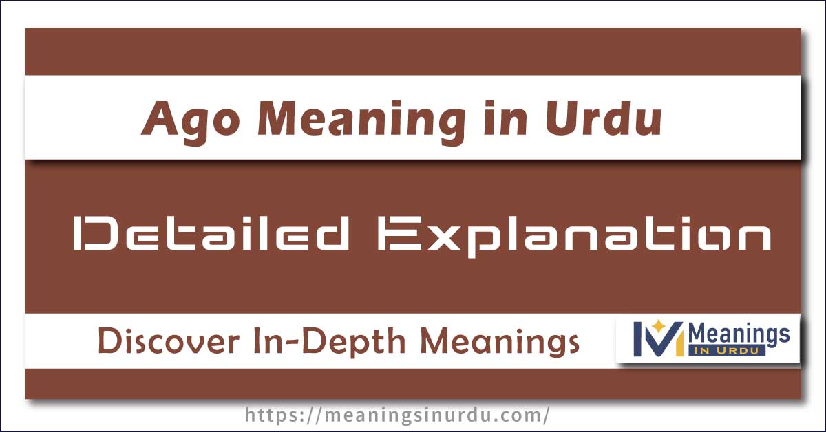 Ago Meaning in Urdu with detailed explanations and examples