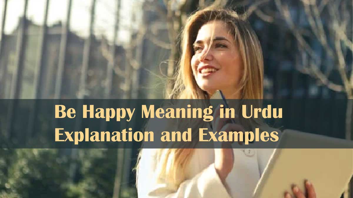 Be Happy Meaning in Urdu: Explanation and Examples