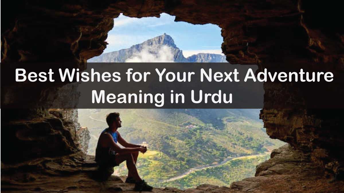 Best Wishes for Your Next Adventure Meaning in Urdu