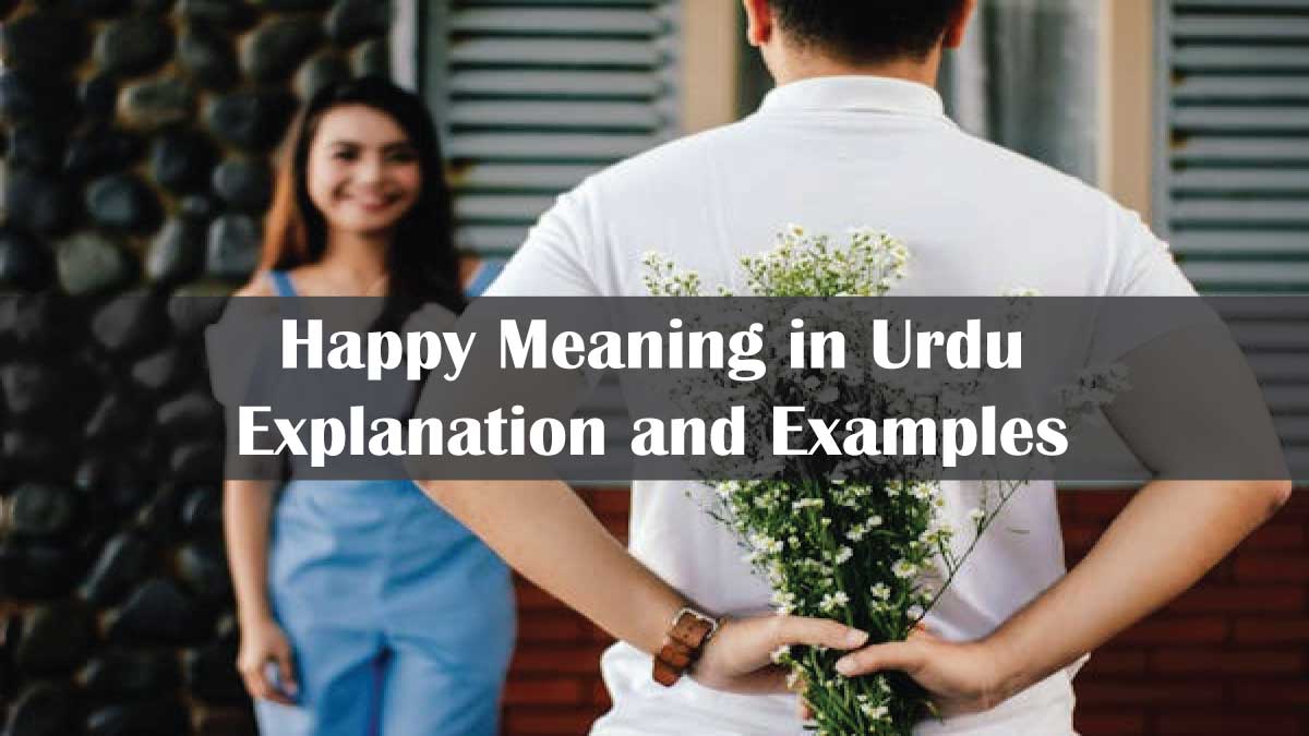 Happy Meaning in Urdu: Explanation and Examples