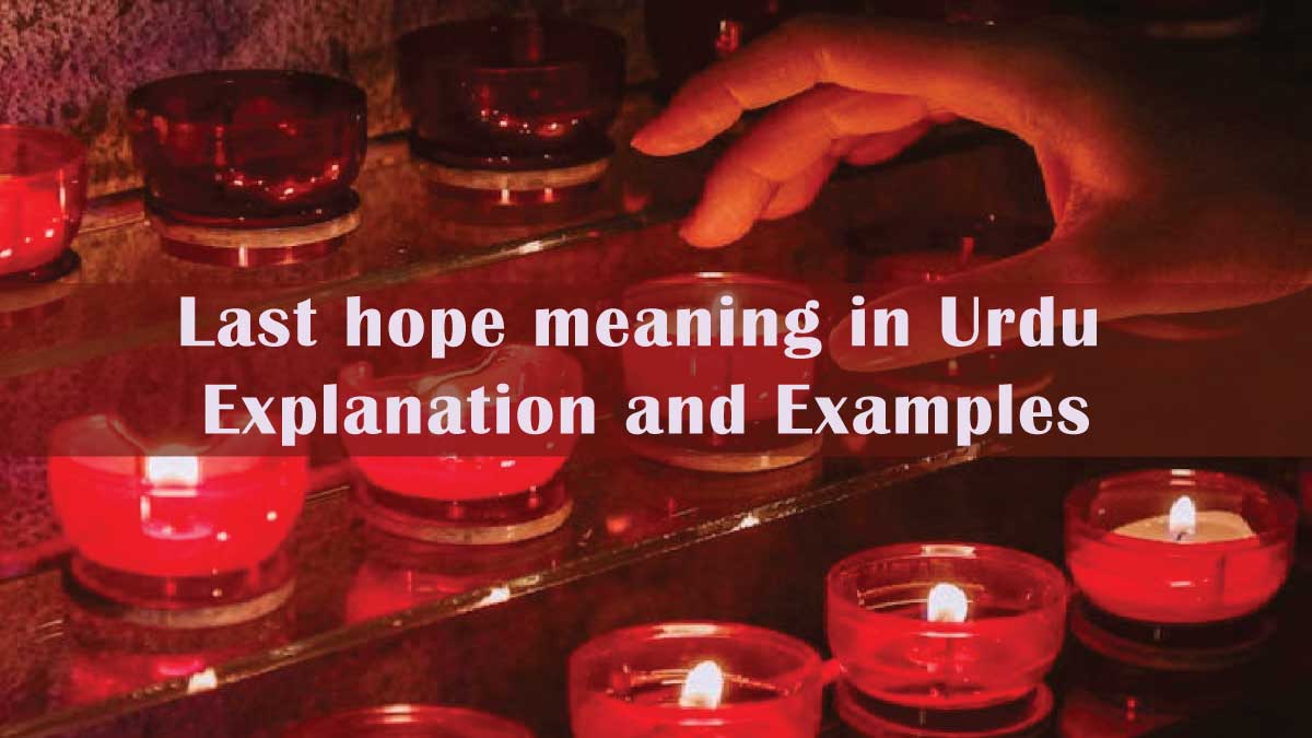 Last hope meaning in Urdu: Explanation and Examples