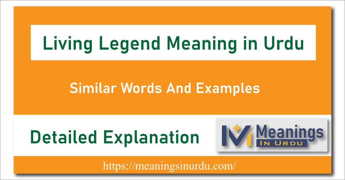 Living Legend Meaning in Urdu