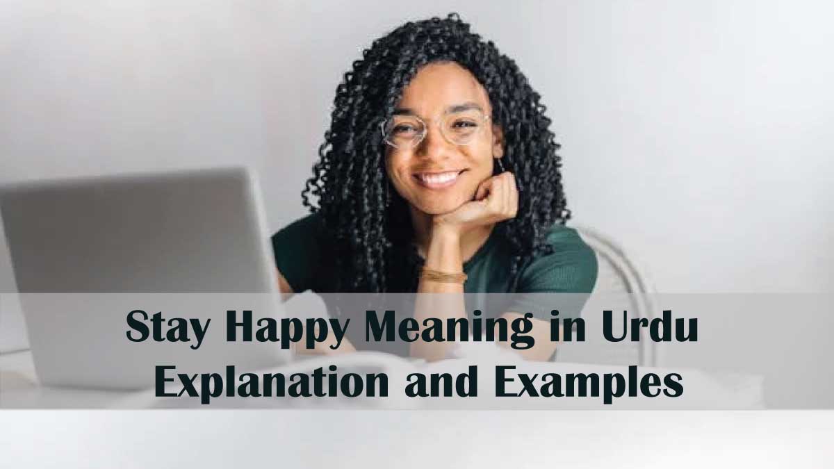 Stay Happy Meaning in Urdu: Explanation and Examples