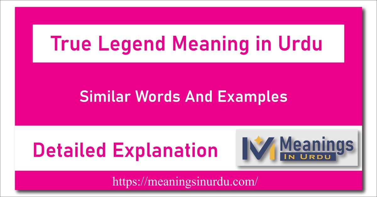 True Legend Meaning in Urdu