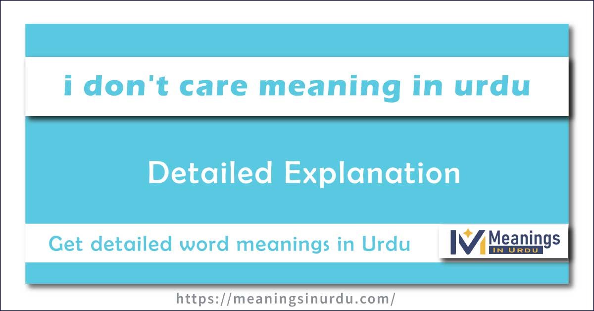 I Don’t Care Meaning in Urdu